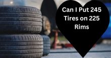 Can I Put 245 Tires on 225 Rims: Discover the Tire-Rim Compatibility Secrets